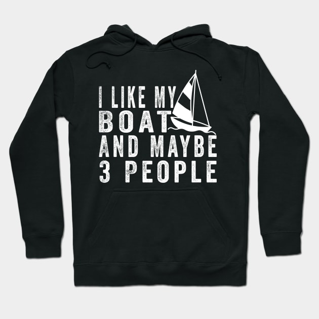 I Like My Boat And Maybe 3 People, Funny Boat Saying Quotes Tee Hoodie by shopcherroukia